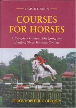Hardcover Courses for Horses: A Complete Guide to Designing and Building Show Jumping Courses Book