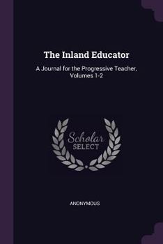 Paperback The Inland Educator: A Journal for the Progressive Teacher, Volumes 1-2 Book