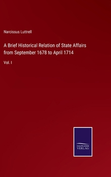 Hardcover A Brief Historical Relation of State Affairs from September 1678 to April 1714: Vol. I Book