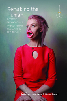 Library Binding Remaking the Human: Cosmetic Technologies of Body Repair, Reshaping, and Replacement Book