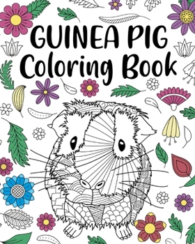 Guinea Pig Coloring Book: Adult Coloring Book, Cavy Owner Gift, Floral Mandala Coloring Pages