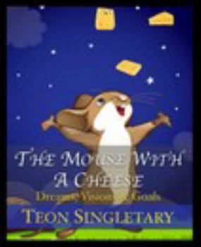 Hardcover The Mouse With A Cheese: Dreams, Visions & Goals Book