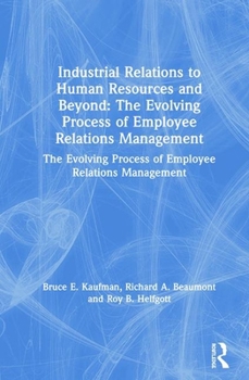 Hardcover Industrial Relations to Human Resources and Beyond: The Evolving Process of Employee Relations Management: The Evolving Process of Employee Relations Book
