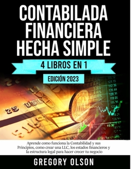 Paperback Contabilidad Financiera Hecha Simple: Aprende como funciona la Contabilidad y sus Principios, como crear una LLC, los estados financieros y la estruct [Spanish] Book