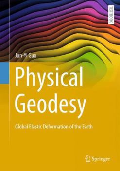 Hardcover Physical Geodesy: Global Elastic Deformation of the Earth Book