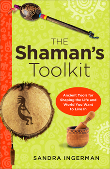 Paperback The Shaman's Toolkit: Ancient Tools for Shaping the Life and World You Want to Live in Book