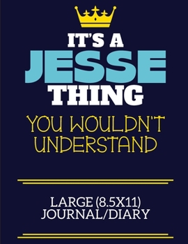 It's A Jesse Thing You Wouldn't Understand Large (8.5x11) Journal/Diary: A cute book to write in for any book lovers, doodle writers and budding authors!