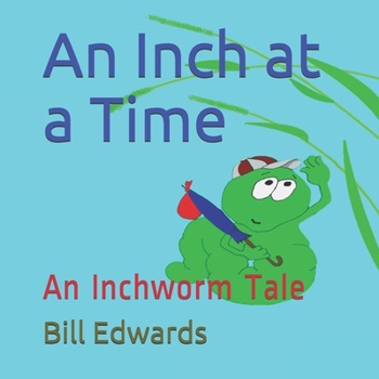 Paperback An Inch at a Time: An Inchworm Tale Book