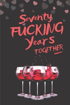 Paperback Seventy Fucking Years Together: Blank Lined 6x9 Funny Journal / Notebook as a Perfect 70 year old Birthday Anniversary Party Adult Gag Gift for Holida Book