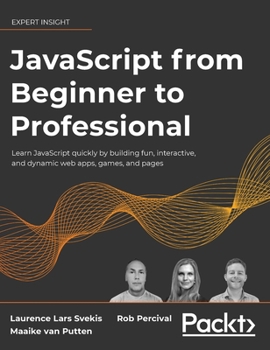 Hardcover JavaScript from Beginner to Professional: Learn JavaScript quickly by building fun, interactive, and dynamic web apps, games, and pages Book