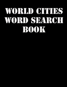 World Cities Word Search Book: large print puzzle book.8,5x11 ,matte cover,41 Activity Puzzle Book  with solution