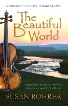 Paperback The Beautiful World: Adapted from Eleanor H. Porter's Inspirational Novel: Just David Book