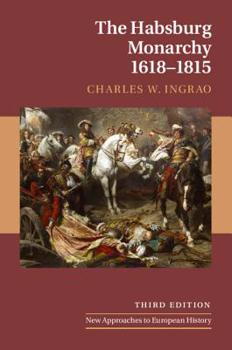The Habsburg Monarchy 1618-1815 - Book #3 of the New Approaches to European History