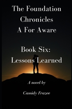 Paperback The Foundation Chronicles: A For Aware: Book Six: Lessons Learned Book