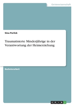 Paperback Traumatisierte Minderjährige in der Verantwortung der Heimerziehung [German] Book