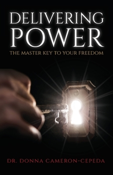 Paperback Delivering Power: The Master Key to Your Freedom Book