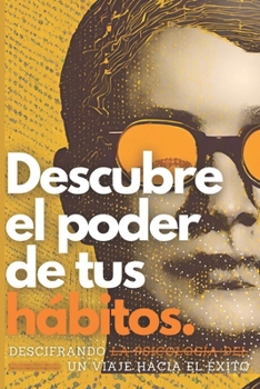Descubre el poder de tus hábitos.: Descifrando la psicología del dinero, un viaje hacia el éxito. (Spanish Edition)