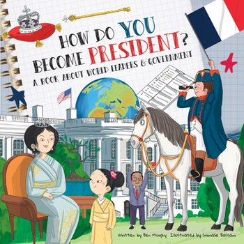 How Do You Become President?: A Book About World Leaders and Government