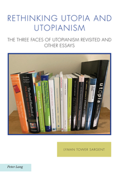 Paperback Rethinking Utopia and Utopianism: The Three Faces of Utopianism Revisited and Other Essays Book