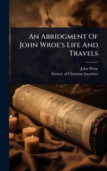 Hardcover An Abridgment Of John Wroe's Life And Travels Book