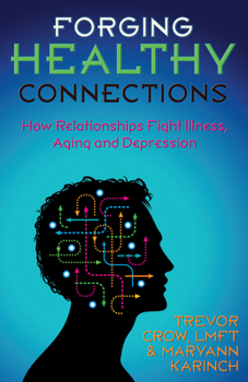 Paperback Forging Healthy Connections: How Relationships Fight Illness, Aging and Depression Book