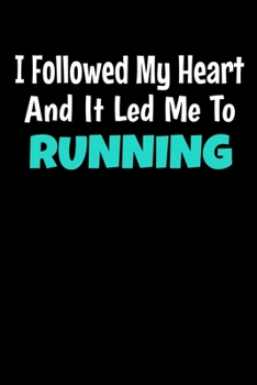 Paperback I Followed My Heart And It Led Me To Running: Running Journal Gift - 120 Blank Lined Page Book