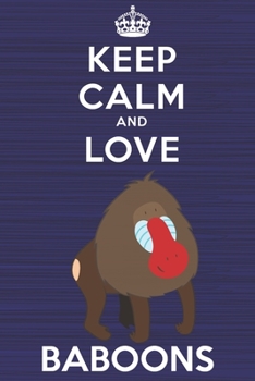 Paperback Keep Calm and Love Baboons: Blank Lined Journal, Notebook, Diary, Planner with Favorite Animal and Funny Classic Quote / 6 x 9 / 110 Lined Pages / Book