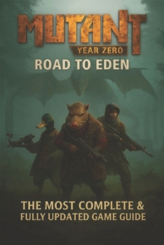 Paperback Mutant Year Zero: Road to Eden The Complete Strategy Guide to Survive the Zone Book