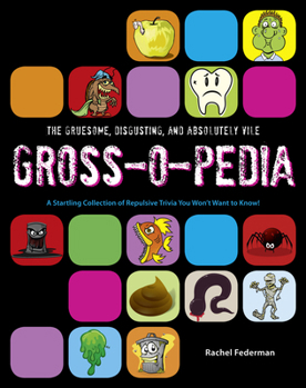 Hardcover Grossopedia: A Startling Collection of Repulsive Trivia You Won't Want to Know!. by Rachel Federman Book