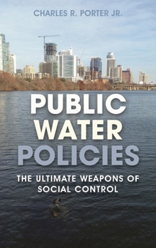 Hardcover Public Water Policies: The Ultimate Weapons of Social Control Book