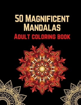 50 Magnificent mandalas-Adult coloring book: An Adult Coloring Book with 50 Wonderful, Beautiful and Relaxing Mandalas for Stress Relief and Relaxation