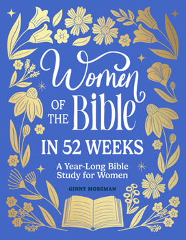 Paperback Women of the Bible in 52 Weeks: A Year-Long Bible Study for Women Book
