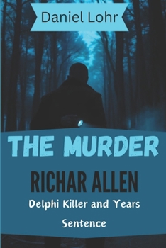 Paperback The Murder Richard Allen: Delphi Killer and Years Sentence Book