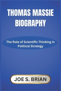 THOMAS MASSIE BIOGRAPHY: The Role of Scientific Thinking in Political Strategy
