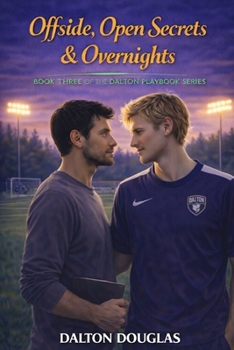 Offside, Open Secrets & Overnights: A Romantic Comedy (Dalton Playbook)