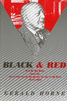 Paperback Black and Red: W. E. B. Du Bois and the Afro-American Response to the Cold War, 1944-1963 Book