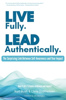 Paperback Live Fully Lead Authentically: The Surprising Link Between Self-Awareness and Your Impact Book