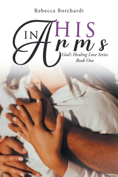 Paperback In His Arms: God's Healing Love Series - Book One Book