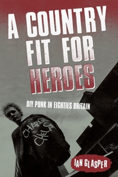 Paperback A Country Fit For Heroes: DIY Punk in Eighties Britain Book