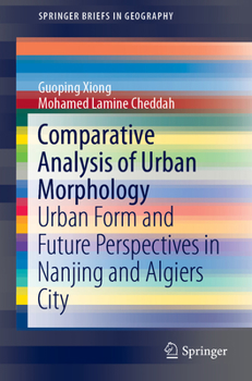 Paperback Comparative Analysis of Urban Morphology: Urban Form and Future Perspectives in Nanjing and Algiers City Book