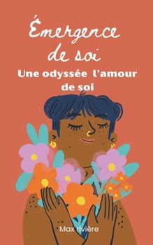 Émergence du Soi: Une Odyssée Vers l'Amour de Soi (French Edition)