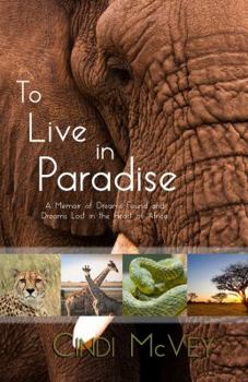 Paperback To Live in Paradise: A Memoir of Dreams Found and Dreams Lost in the Heart of Africa Book