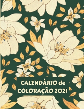 Calendário de coloração 2021: Calendário Mensal 2021 com Bonitos Ramos Florais Ilustrados à Mão, Datas de Calendário, Espaços Adicionais para Registo de Datas e Notas Importantes (Portuguese Edition)