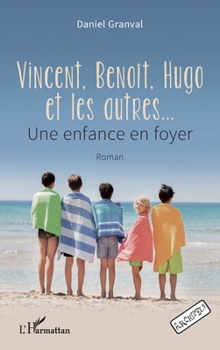 Vincent, Benoît, Hugo et les autres…: Une enfance en foyer (Archipels) (French Edition)