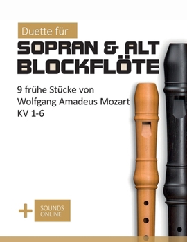 Duette für Sopran & Alt Blockflöte - 9 frühe Stücke von Wolfgang Amadeus Mozart KV 1-6: + Sounds Online (Blockflöte Songbook) (German Edition)