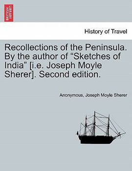 Paperback Recollections of the Peninsula. by the Author of "Sketches of India" [I.E. Joseph Moyle Sherer]. Second Edition. Book