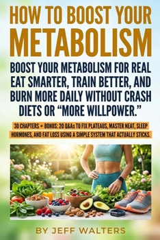 How to Boost Your Metabolism: A science-backed 12-week plan to boost metabolism, increase metabolic rate, fix slow metabolism, and break weight-loss p