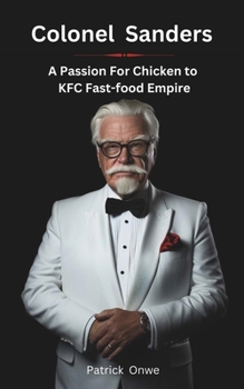 Paperback Colonel Sanders: A Passion for Chicken to KFC Fast-food Empire Book