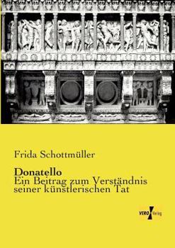 Paperback Donatello: Ein Beitrag zum Verständnis seiner künstlerischen Tat [German] Book