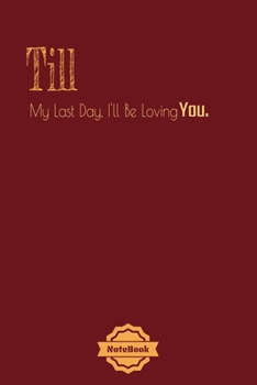 Till My Last Day, I'll Be Loving You.: Love phrases Notebook Journal College Ruled 120 Pages (6"x9") GIFT for women,mom.girl.dauther.friend in Work, ... & Note Taking  (valaentine's day, holiday)